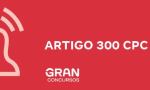 Artigo 300 do CPC: veja o que diz!