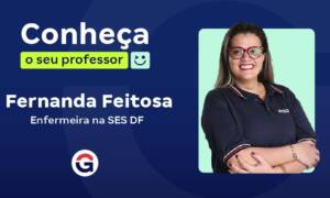 Conheça o seu professor: Fernanda Feitosa, enfermeira da SES DF!