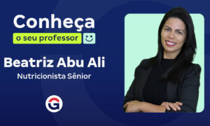 Conheça o seu professor: Beatriz Abu Ali, Nutricionista Sênior!