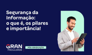 Segurança da Informação: o que é, os pilares e importância!
