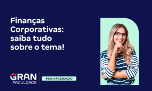 Finanças Corporativas: o que são, princípios e fundamentos!