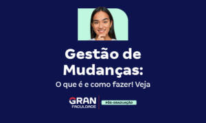 Gestão de Mudanças: O que é e como fazer! Veja exemplos!