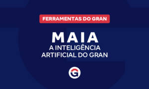 Inteligência Artificial do Gran: conheça a MAIA!