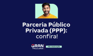 Parceria Público Privada (PPP): o que é? Veja exemplos!