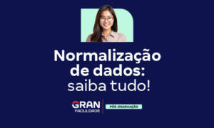 Normalização de Dados: o que é e como fazer? Confira!