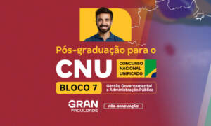Bloco 7 CNU: prepare-se com uma pós-graduação do Gran!