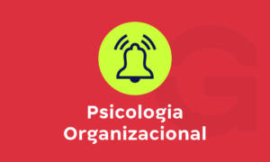 Psicologia Organizacional: conheça melhor sobre essa área da Psicologia
