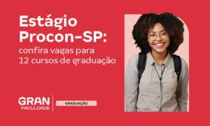 Estágio Procon SP: requisitos, datas e vagas para 12 cursos