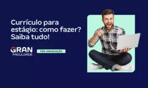 Currículo para estágio: como fazer? Saiba tudo!