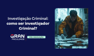 Investigação Criminal: como ser investigador Criminal?