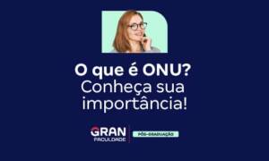 ONU: O que é e para que serve? Saiba como funciona!