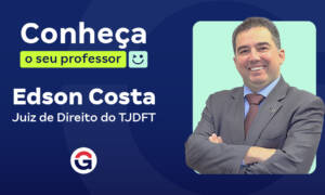 Conheça o seu professor: Edson Costa, Juiz de Direito do TJDFT!