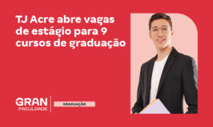 TJAC estágio: confira as vagas para 9 cursos de graduação!
