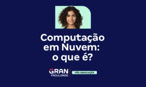 Computação em Nuvem: o que é, conceito e exemplos!