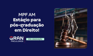MPF AM Estágio para pós-graduação em Direito!