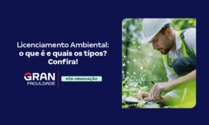 Licenciamento Ambiental: o que é e quais os tipos? Confira!