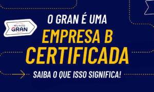 O Gran é uma Empresa B Certificada! Saiba o que isso significa!