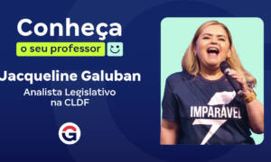 Conheça o seu professor: Jacqueline Galuban, Analista Legislativo na CLDF!
