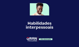 Habilidades Interpessoais: o que são e como desenvolver?