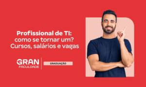 Profissional de TI: o que faz, salário e como se tornar um?