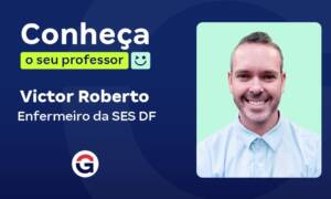 Conheça o seu professor: Victor Roberto, enfermeiro da SES DF!