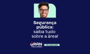 Segurança Pública: o que é e onde trabalhar? Confira!