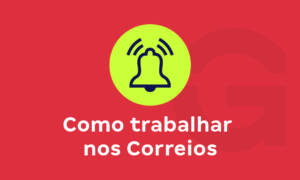 Saiba como trabalhar nos Correios!