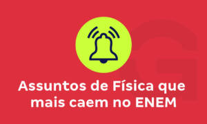 Assuntos de física que mais caem no Enem