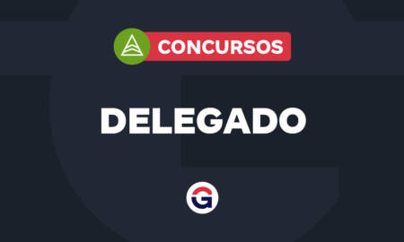 Concursos Delegado: confira principais oportunidades!