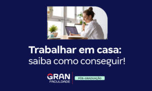Trabalhar em casa: o que estudar para conseguir? Descubra!