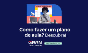 Como fazer um plano de aula? Descubra!