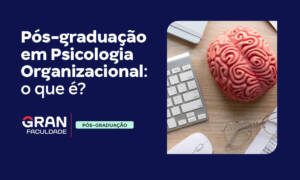 Pós-graduação em Psicologia Organizacional: novo curso!