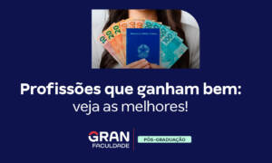 Profissões que ganham bem: veja as melhores!