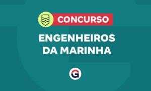 Concurso Engenheiros da Marinha 2026: saiba todos os detalhes!