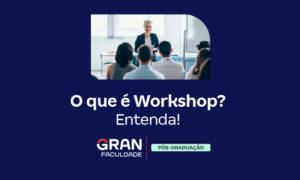 O que é Workshop? Entenda tudo!