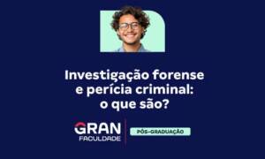 Investigação forense e perícia criminal: o que são?