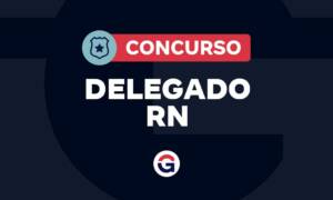 Concurso Delegado RN: 50 convocados para CFP em novembro!