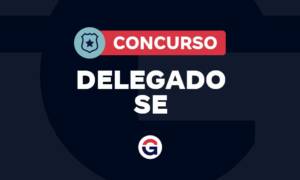Concurso Delegado SE pode ter novo edital! Confira