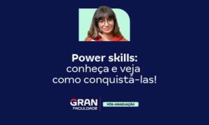 Power skills: conheça e veja como conquistá-las!