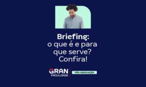 Briefing: o que é e para que serve? Confira!