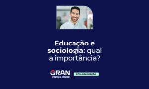 Educação e sociologia: qual a importância?