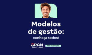 Modelos de gestão: conheça todos!