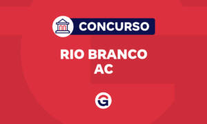 Concurso Rio Branco AC: Homologado! Confira