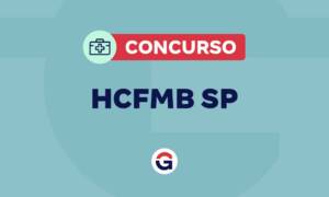 Concurso HCFMB SP: Edital SAIU! Provas em maio! Confira