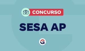 Concurso SESA AP: edital previsto para 2026; entenda!
