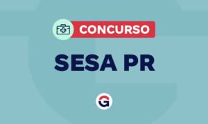Concurso SESA PR: 625 vagas autorizadas; confira!
