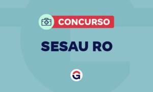 Concurso SESAU RO: previsto no PLOA 2025! Confira