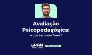 Avaliação Psicopedagógica: o que é e como fazer?