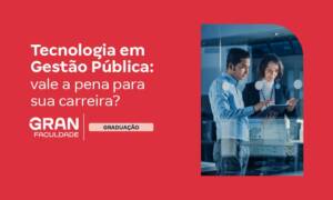 Tecnologia em Gestão Pública: como é e onde trabalhar?