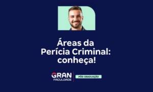 Áreas da Perícia Criminal: conheça!